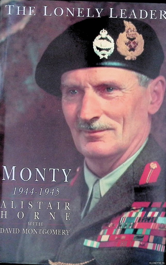 Horne, Alistair & David Montgomery - The Lonely Leader: Monty 1944-1945