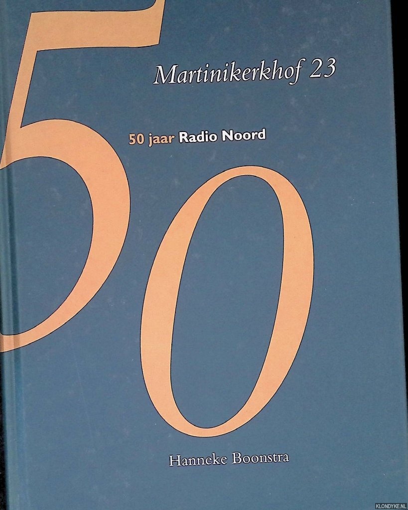 Boonstra, Hanneke - Martinikerkhof 23: 50 jaar Radio Noord 1946-1996: Een halve eeuw medewerkers Regionale omroep in Groningen