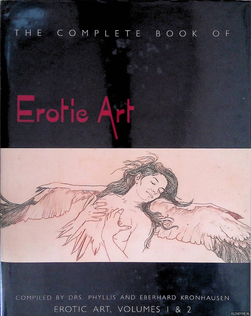Kronhausen, Phyllis & Eberhard Kronhausen - Complete Book of Erotic Art: Erotic Art, Volumes 1 and 2: A Survey of Erotic Fact and Fancy in the Fine Arts