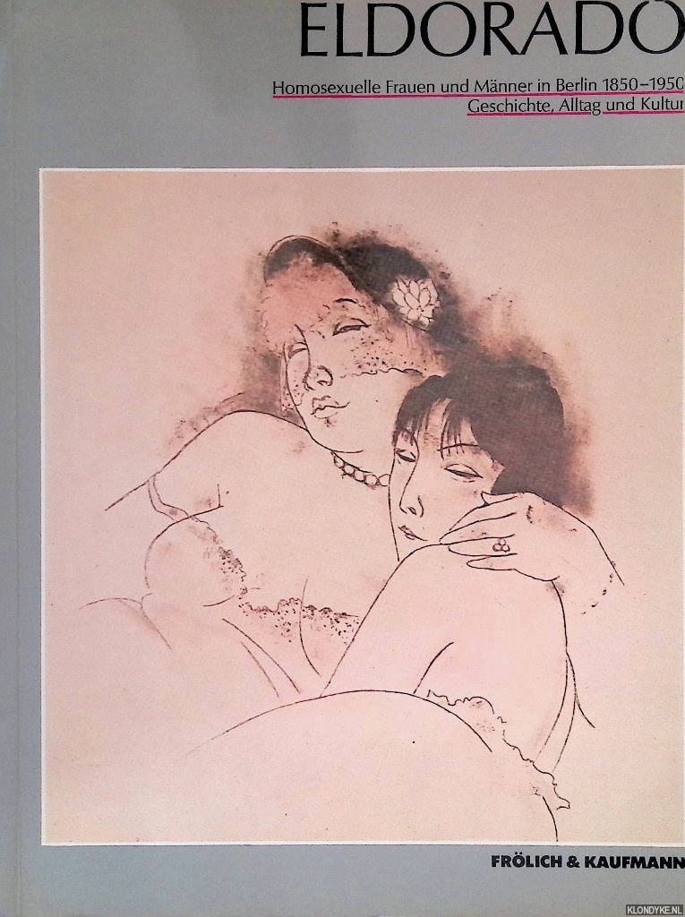 Boll, Michael (editor) - Eldorado: Homosexuelle Frauen und Mnner in Berlin 1850-1950: Geschichte, Alltag und Kultur