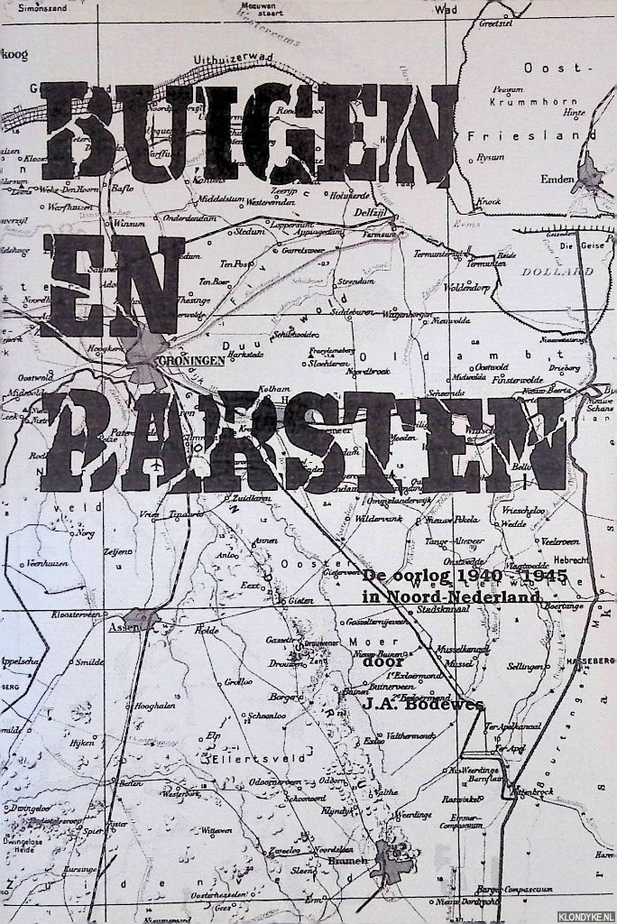 Bodewes, J.A. - Buigen en barsten: De oorlog 1940-1945 in Noord Nederland