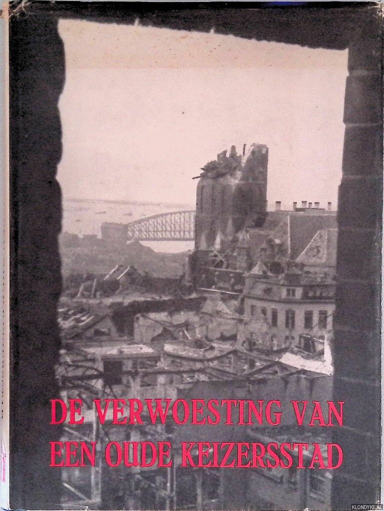 Lammerts van Bueren, A. - De verwoesting van een oude Keizersstad: Oorlogsrampen over Nijmegen 1940-1945