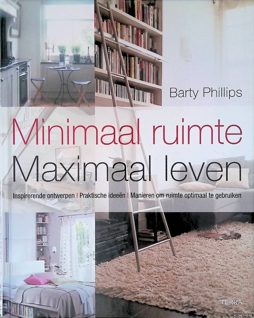 Philips, Barty - Minimaal ruimte Maximaal leven: inspirerende ontwerpen, praktische ideen, manieren om riumte optimaal te gebruiken