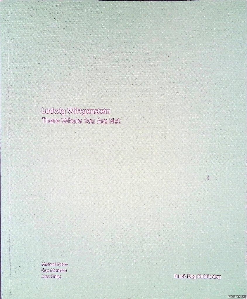 Nedo, Michael & Guy Moreton & Alec Finlay - Ludwig Wittgenstein: There Where You Are Not