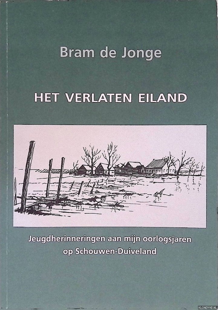 Jonge, Bram de - Het verlaten eiland: jeugdherinneringen aan mijn oorlogsjaren op Schouwen-Duiveland