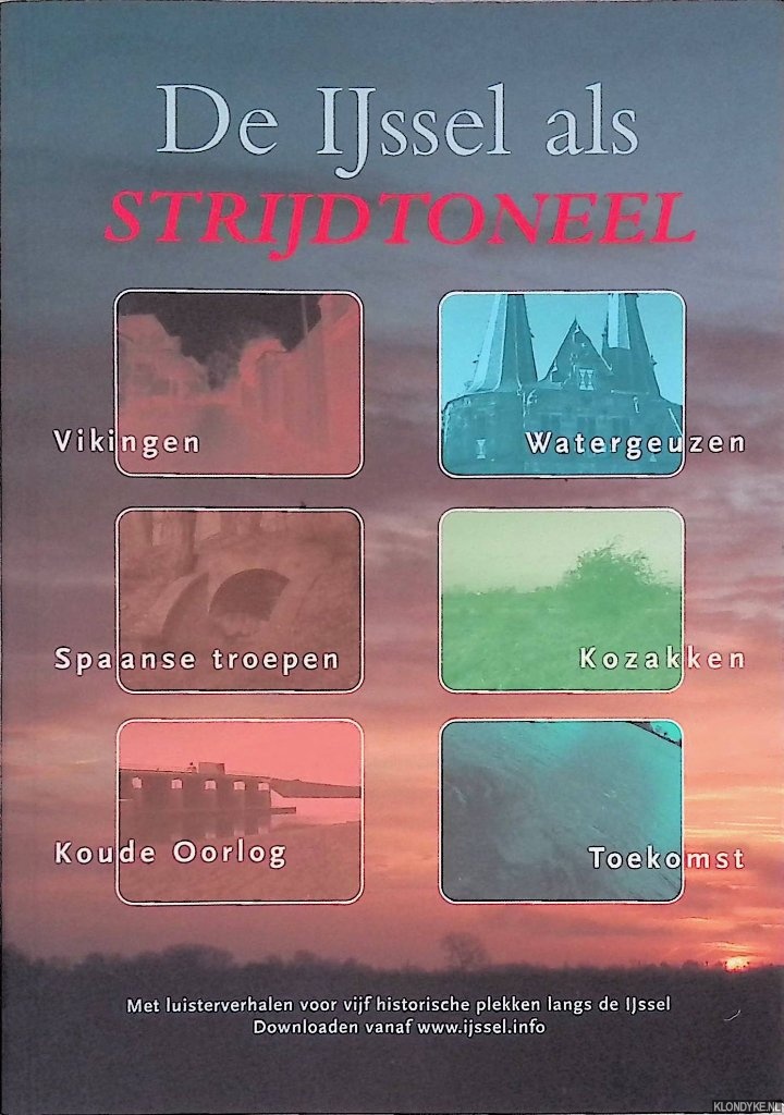 Dwarshuis, Wim - De IJssel als strijdtoneel: met luisterverhalen voor vijf historische plekken langs de Ijssel
