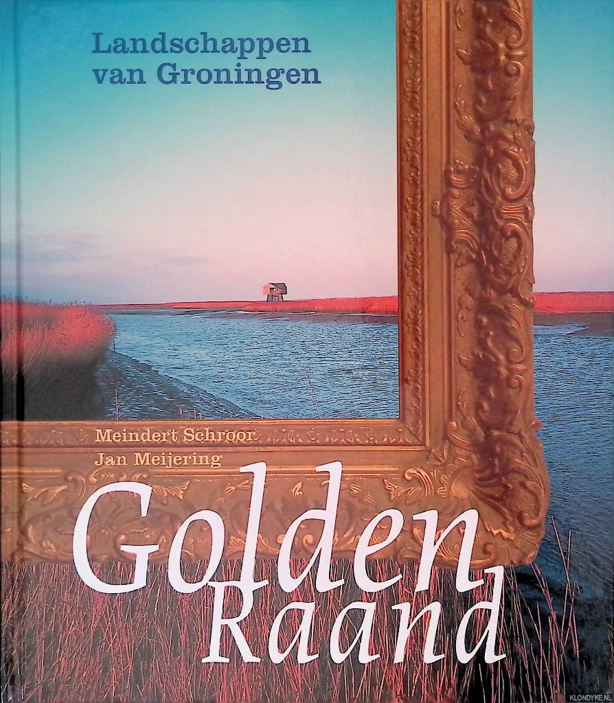 Schroor, Meindert & Jan Meijering - Golden Raand: Landschappen van Groningen