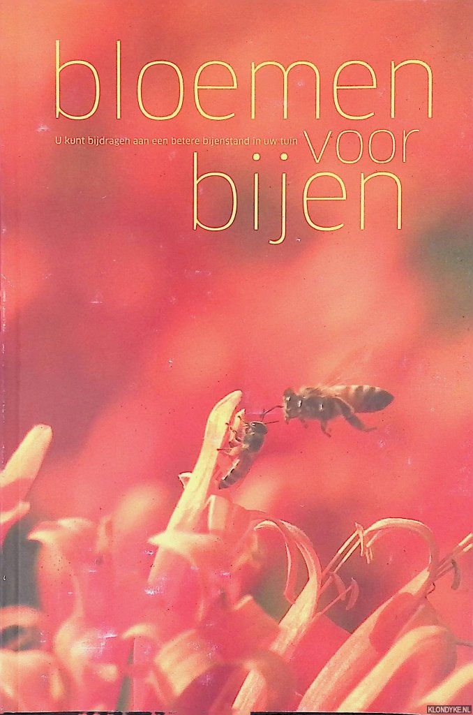 Dubbeldam, Ria - Bloemen voor bijen: u kunt bijdragen aan een betere bijenstand in uw tuin