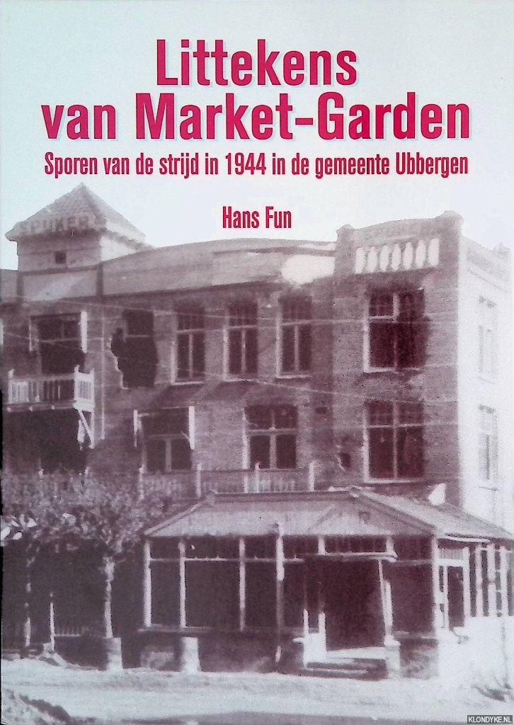 Fun, Hans - Littekens van Market-Garden: Sporen van de strijd in 1944 in de gemeente Ubbergen