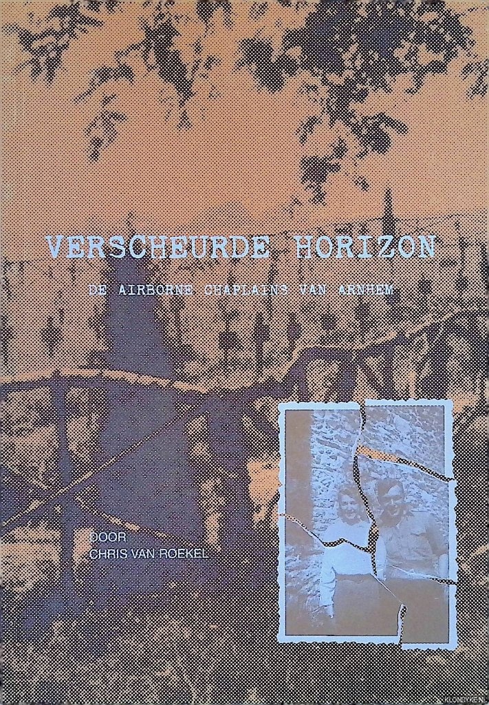Roekel, Chris van - Verscheurde horizon: de Airborne Chaplains van Arnhem