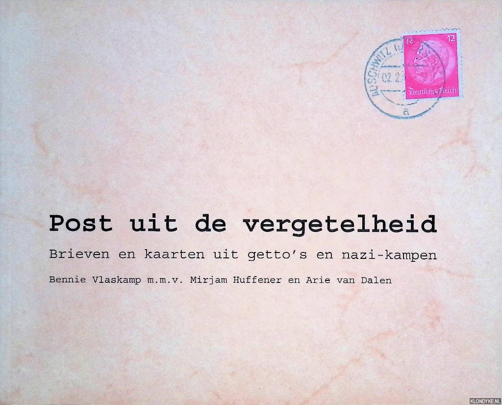 Vlaskamp, Bennie - Post uit de vergetelheid: Brieven en kaarten uit getto's en nazi-kampen