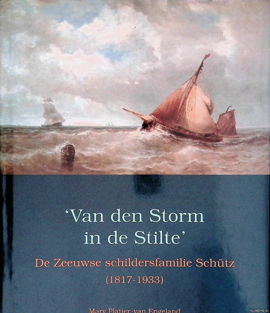 Platier-Van Engeland, Mary - Van den storm in de stilte: De schildersfamilie Schtz