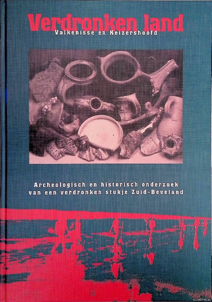 Goldschmitz-Wielinga, L.C.J. & R.M. van Heeringen & H. Hendrikse & J.J.B. Kuipers - en anderen - Verdronken land: Valkenisse en Keizershoofd: archeologisch en historisch onderzoek van een verdronken stukje Zuid-Beveland