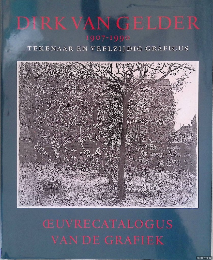 Adam, Susan - en anderen - Dirk van Gelder (1907-1990): Tekenaar en veelzijdig graficus: Oeuvrecatalogus van de grafiek