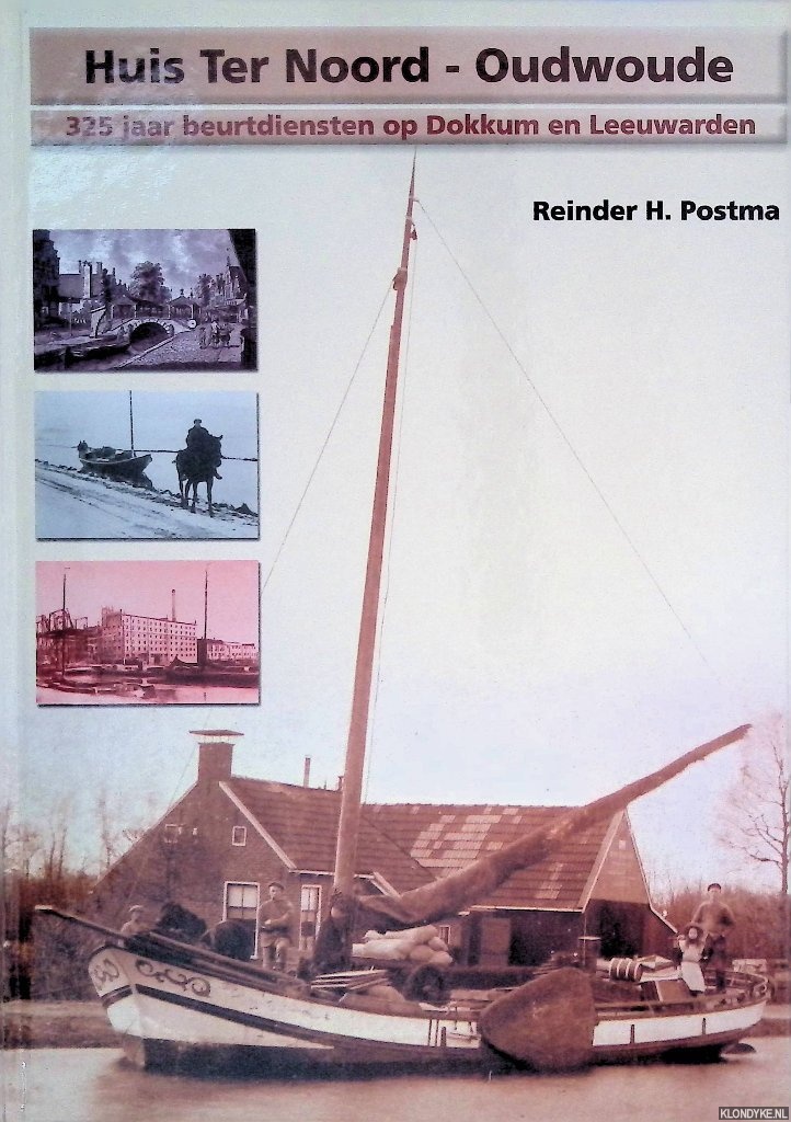 Postma, Reinder H. - Huis Ter Noord: Oudwoude: 325 jaar beurtdiensten op Dokkum en Leeuwarden