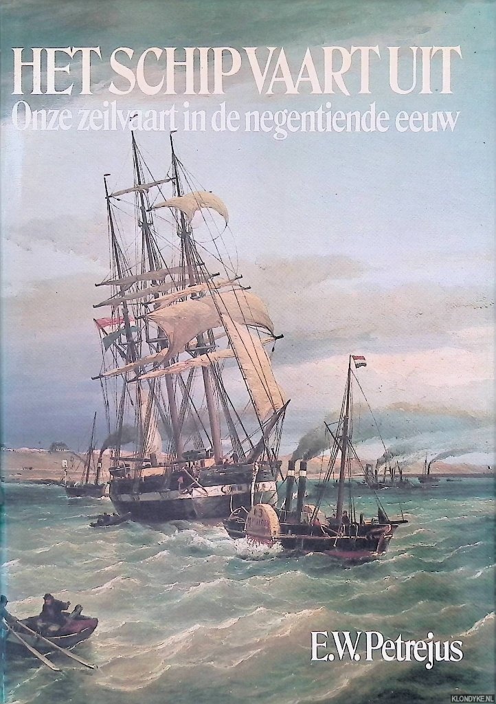 Petrejus, E.W. - Het Schip vaart uit: onze zeilvaart in de negentiende eeuw