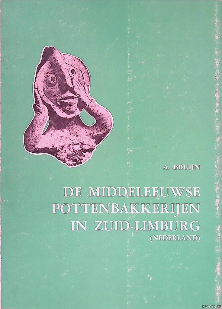 Bruijn, A. - De middeleeuwse pottenbakkerijen in Zuid-Limburg (Nederland)