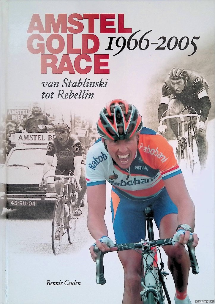 Ceulen, Bennie - Amstel Gold Race 1966-2005: van Stablinski tot Rebellin