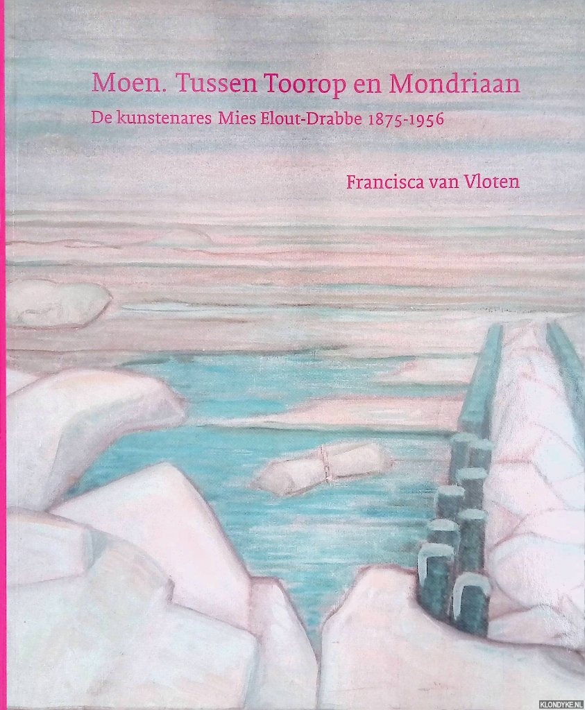 Vloten, Francisca van - Moen: Tussen Toorop en Mondriaan: de kunstenares Mies Elout-Drabbe 1875-1956