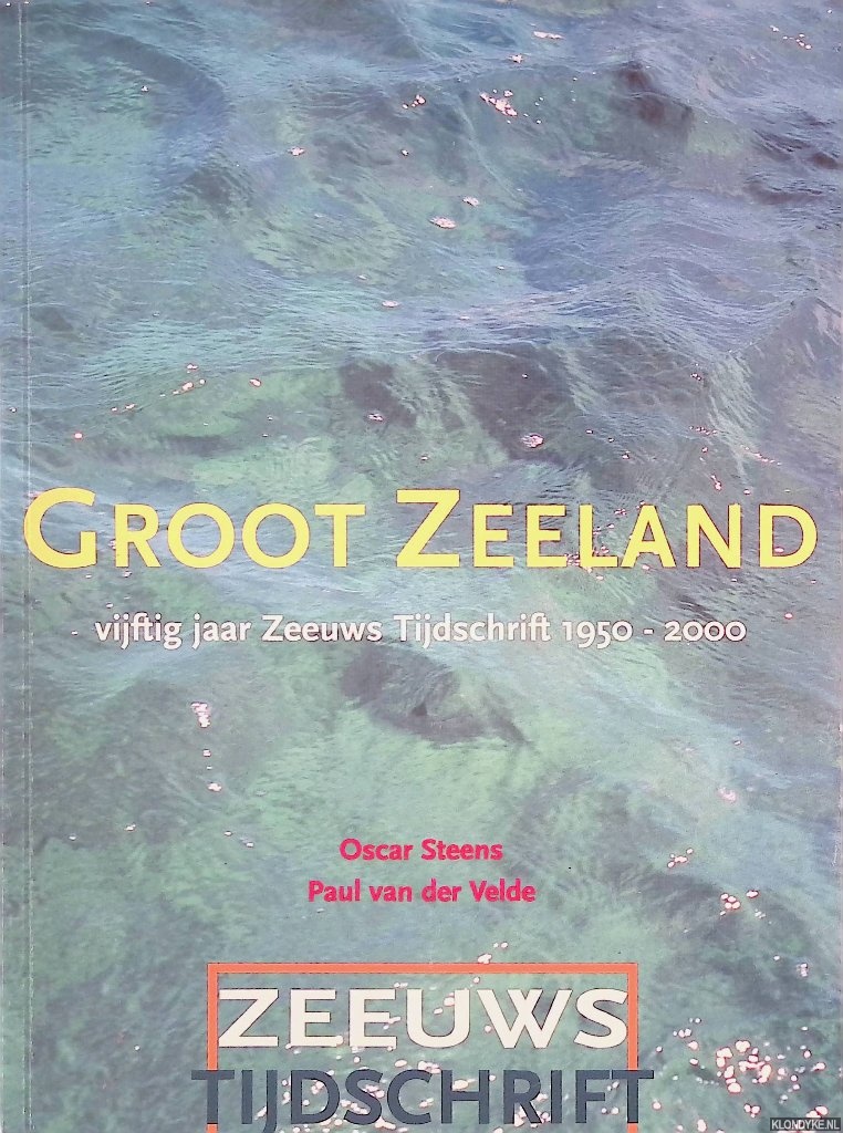 Steens, Oscar & Paul van der Velde - Groot Zeeland: vijftig jaar Zeeuws Tijdschrift 1950-2000