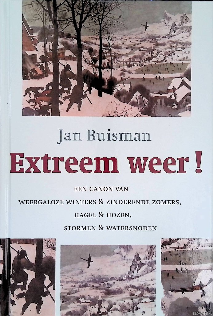 Buisman, Jan - Extreem weer! Een canon van weergaloze winters zinderende zomers, hagel hozen, stormen watersnoden