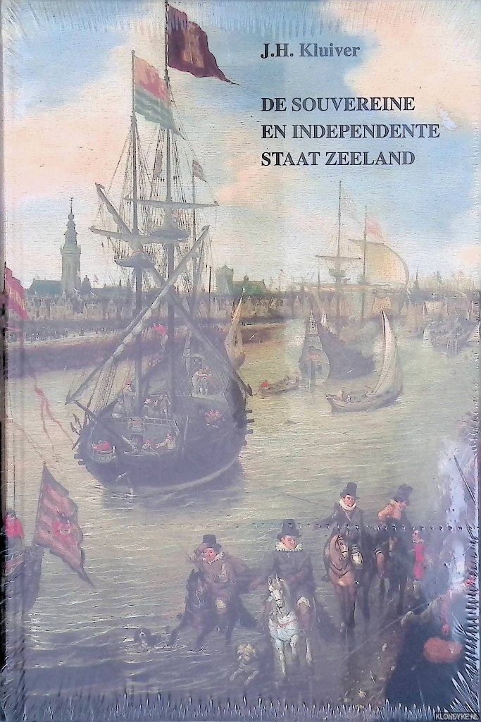 Kluiver, J.H. - De souvereine en independente staat Zeeland: de politiek van de provincie Zeeland inzake vredesonderhandelingen met Spanje tijdens de Tachtigjarige Oorlaog tegen de achtergrond van de positie van Zeeland in de Republiek