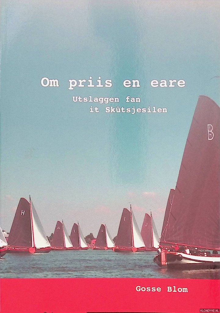 Blom, Gosse - Om priis en eare: utslaggen fan it Sktsjesilen