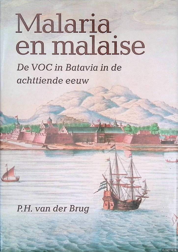 Brug, P.H. van der - Malaria en malaise: De VOC in Batavia in de achttiende eeuw