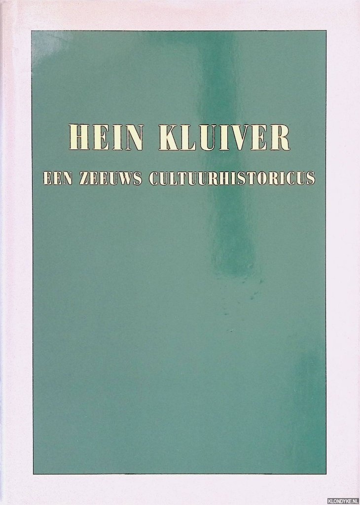 Smulders, Frits & Erik van der Doe (samenstelling en redactie) - Hein Kluiver: een Zeeuws cultuurhistoricus