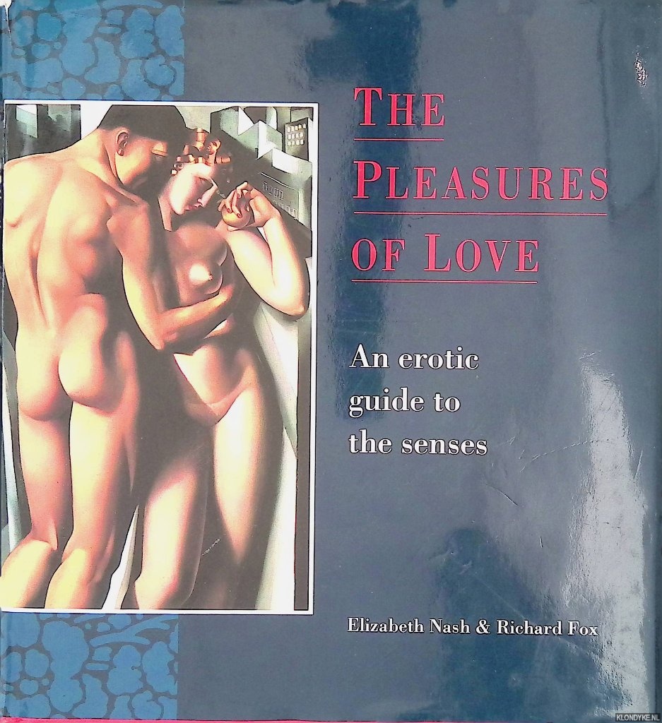 Nash, Elizabeth & Richard Fox - The Pleasures of Love: An Erotic Guide to the Senses