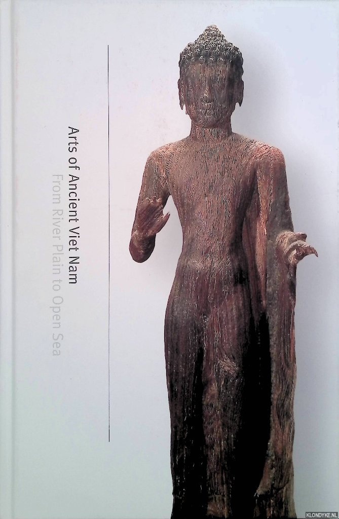 Tingley, Nancy - Arts of Ancient Viet Nam: From River Plain to Open Sea