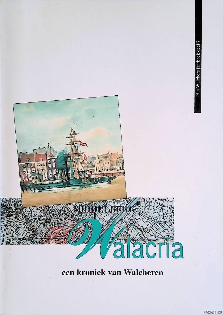 Bos, Kees - en anderen - Walacria: Een kroniek van Walcheren: deel 7