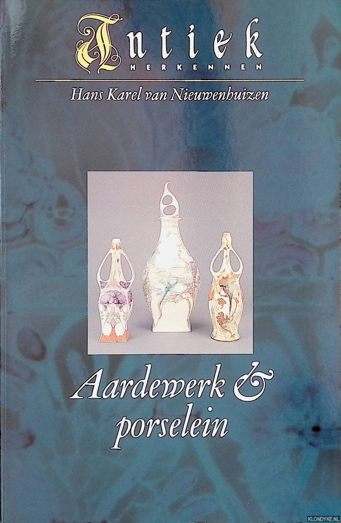 Nieuwenhuizen, Hans Karel van - Antiek herkennen: aardewerk & porselein