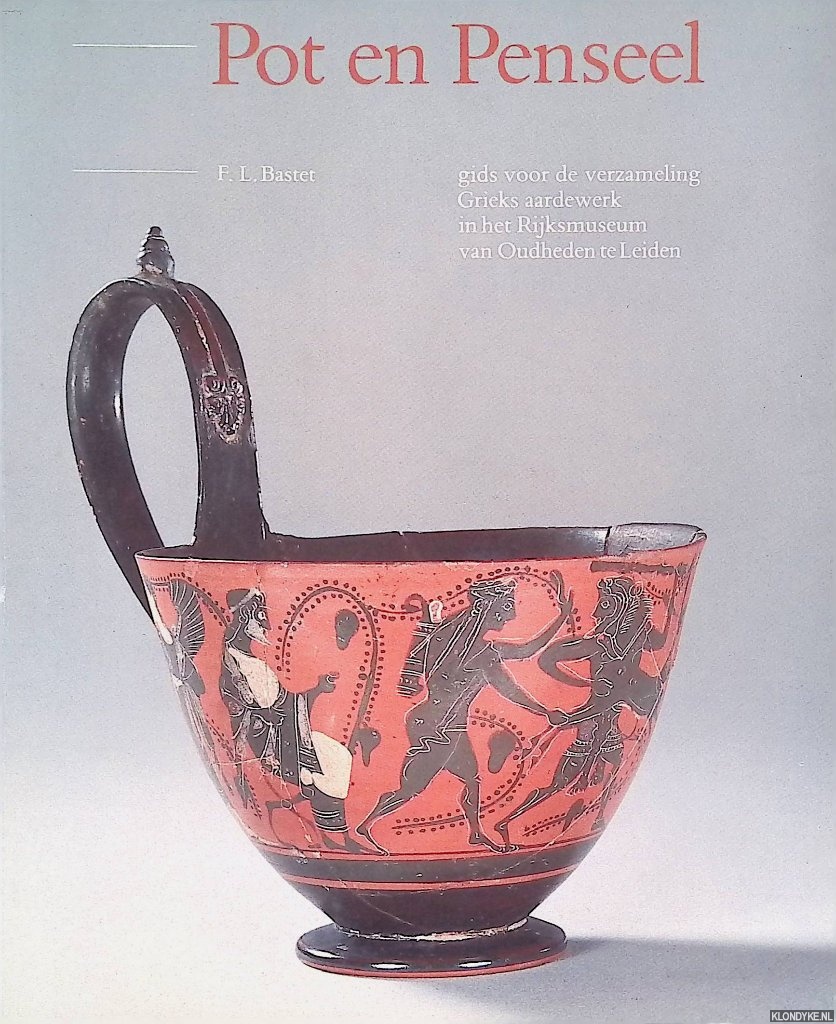 Bastet, F.L. - Pot en Penseel: gids voor de verzameling Grieks aardewerk in het Rijksmuseum van Oudheden te Leiden