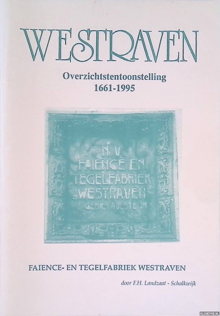 Landzaat, F.H. - Westraven: overzichtstentoonstelling 1661-1995: faience- en tegelfabriek Westraven