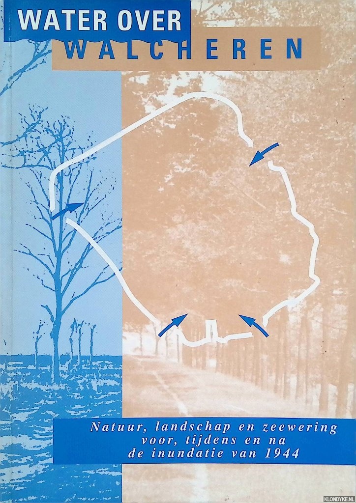 Klerk, A.P. de - en anderen - Water over Walcheren: Natuur, landschap en zeewering voor, tijdens en na de inundatie van 1944