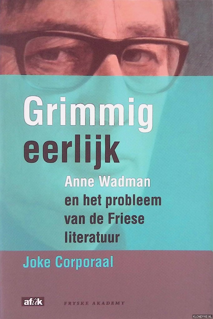 Corporaal, Joke - Grimmig eerlijk: Anne Wadman en het probleem van de Friese literatuur