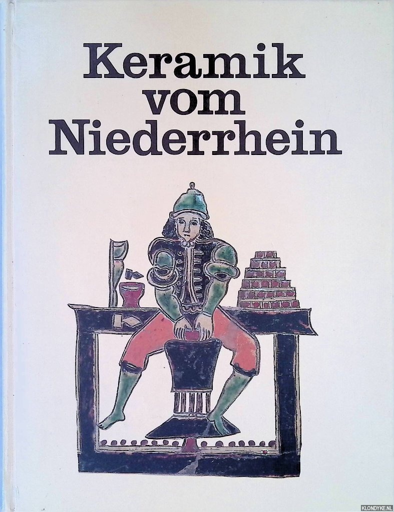 Naumann, Joachim - and others - Keramiek vom Niederrhein: Die Irdenware der Du?ppen- und Pottba?cker zwischen Ko?ln und Kleve