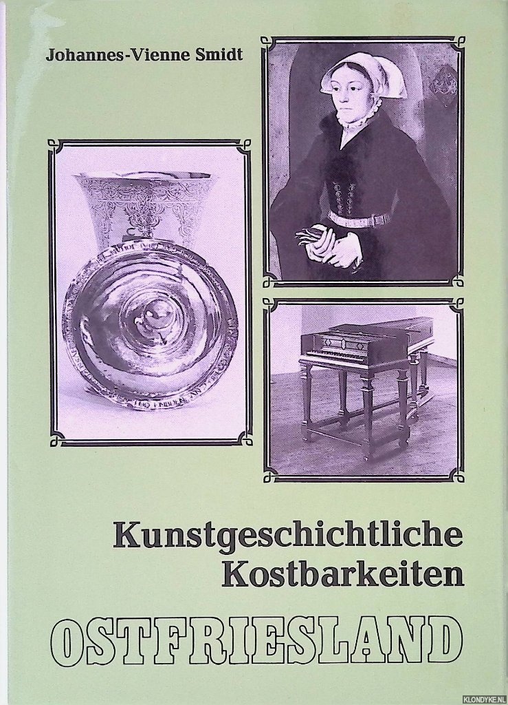 Smidt, Johannes-Vienne - Kunstgeschichtliche Kostbarkeiten: Jahrhundertealte Portrts, Gemlde und andere Kulturgter am Rande genealogischer Forschungsarbeit in Ostfriesland