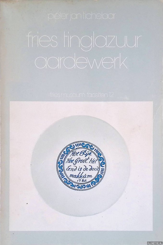Tichelaar, Pieter Jan - Fries tinglazuur aardewerk