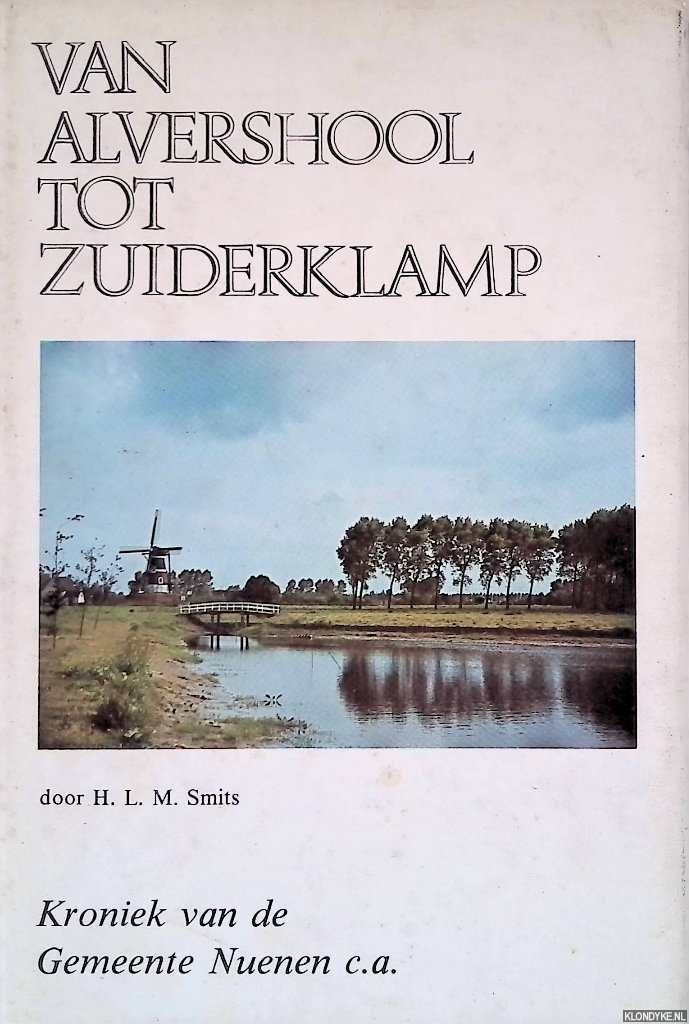 Smits, H.L.M. - Van Alvershool tot Zuiderklamp: Kroniek van de Gemeente Nuenen c.a.