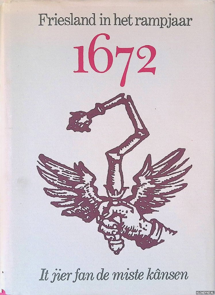 Kalma, J.J. & K. de Vries (redactie) - Friesland in het rampjaar 1672: It jier fan de miste knsen