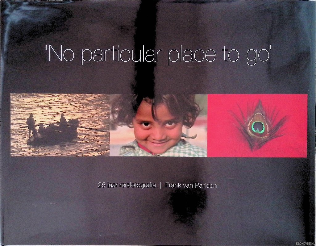 Paridon, Frank van - 'No Particular Place to Go': 25 jaar reisfotografie