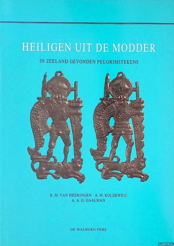 Heeringen, R.M. van & A.M. Koldeweij & A.A.G. Gaalman - Heiligen uit de modder : In Zeeland gevonden pelgrimstekens