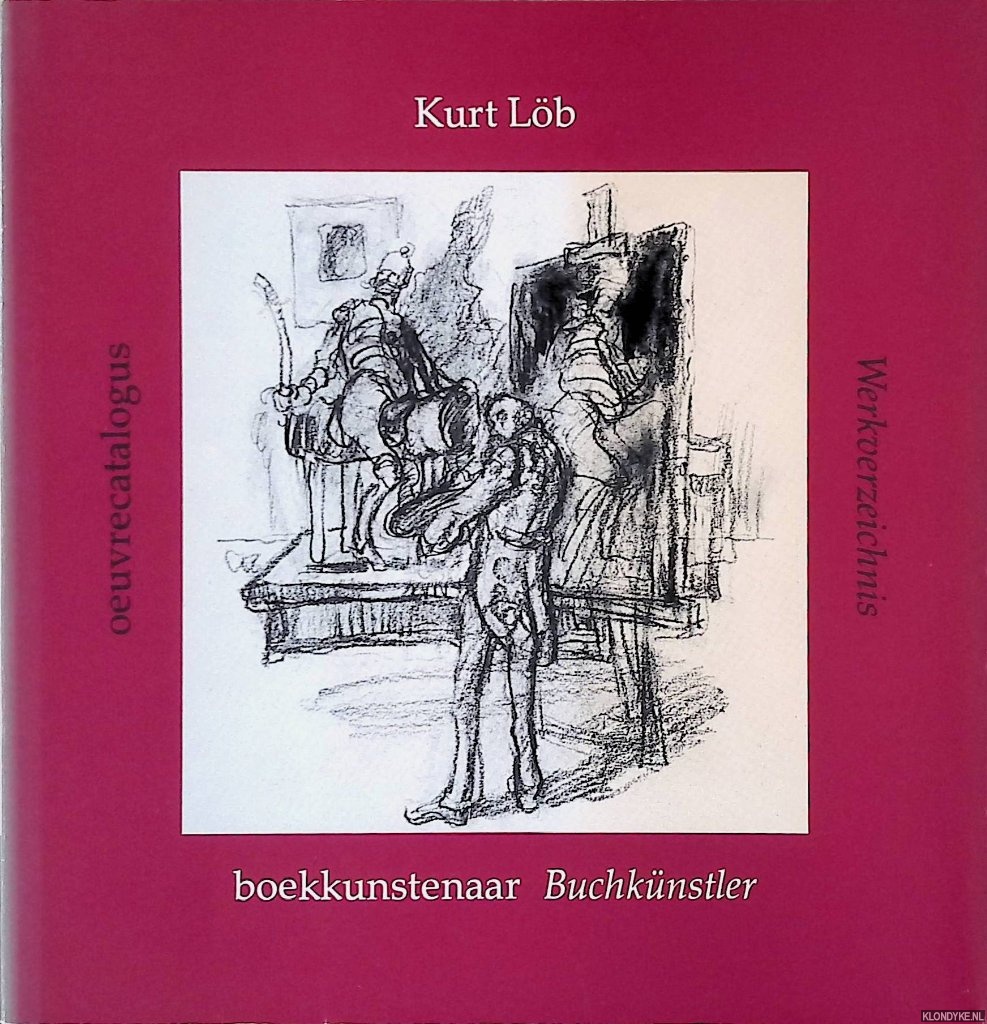 Ekkart, Rudolf E.O. & Jan Jaap Heij & Kurt Lb - Kurt Lb: Boekkunstenaar: Oeuvrecatalogus = Kurt Lb: Buchknstler: Werkverzeichnis