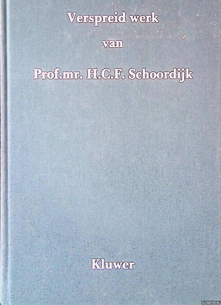 Schoordijk, H.C.F. - Verspreid werk cvan Prof.mr. H.C.F. Schoordijk