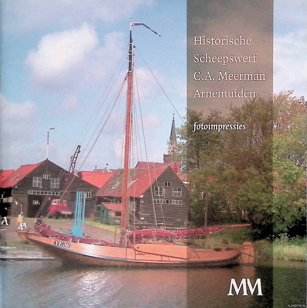 Berge, Wim van den - Historische Scheepswerf C.A. Meerman Arnehmuiden: Fotoimpressies