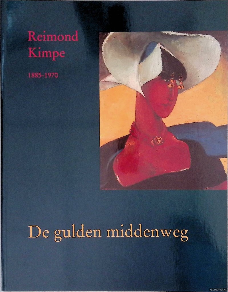Raassen-Kruimel, Emke & Ineke Spaander (redactie) - De gulden middenweg: Reimond Kimpe 1885-1970