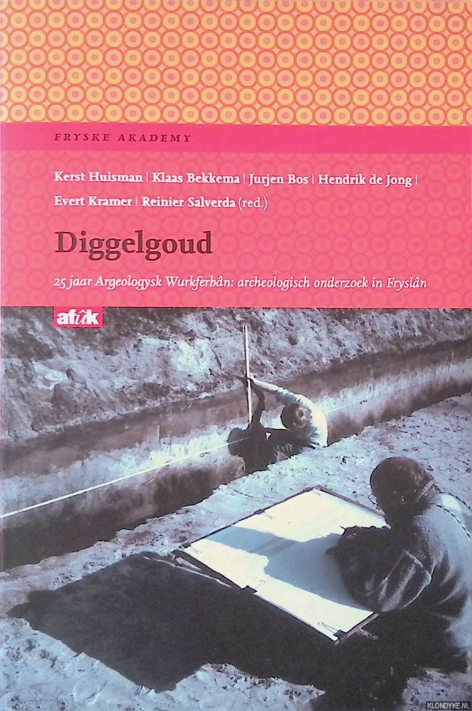 Huisman, Kerst & Klaas Bekkema & Jurjen Bos & Hendrik de Jong & Evert Kramer & Reinier Salverda - Diggelgoud: 25 jaar Argeologysk Wurkferban: archeologisch onderzoek in Frysln