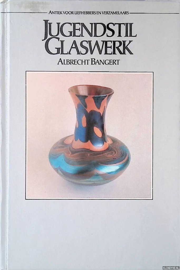 Bangert, Albrecht - Jugendstil Glaswerk. Antiek voor liefhebbers en verzamelaars